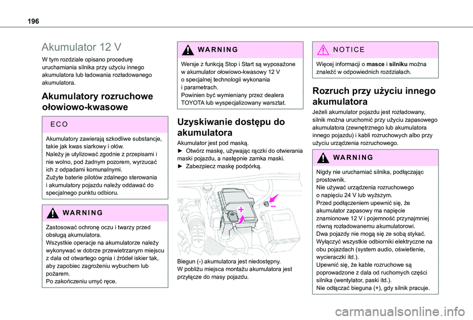 TOYOTA PROACE CITY VERSO 2021 Instrukcja obsługi (in Polish) 196
Akumulator 12 V
W tym rozdziale opisano procedurę uruchamiania silnika przy użyciu innego akumulatora lub ładowania rozładowanego akumulatora.
Akumulatory rozruchowe
ołowiowo-kwasowe
ECO
Aku TOYOTA PROACE CITY VERSO 2021 Instrukcja obsługi (in Polish) 196
Akumulator 12 V
W tym rozdziale opisano procedurę uruchamiania silnika przy użyciu innego akumulatora lub ładowania rozładowanego akumulatora.
Akumulatory rozruchowe
ołowiowo-kwasowe
ECO
Aku