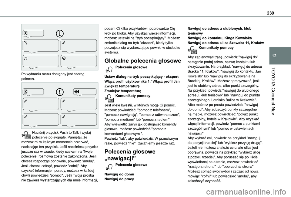 TOYOTA PROACE CITY VERSO 2021  Instrukcja obsługi (in Polish) 239
TOYOTA Connect Nav
12
 
Po wybraniu menu dostępny jest szereg poleceń. 
 
Naciśnij przycisk Push to Talk i wydaj polecenie po sygnale. Pamiętaj, że możesz mi w każdym momencie przerwać, na