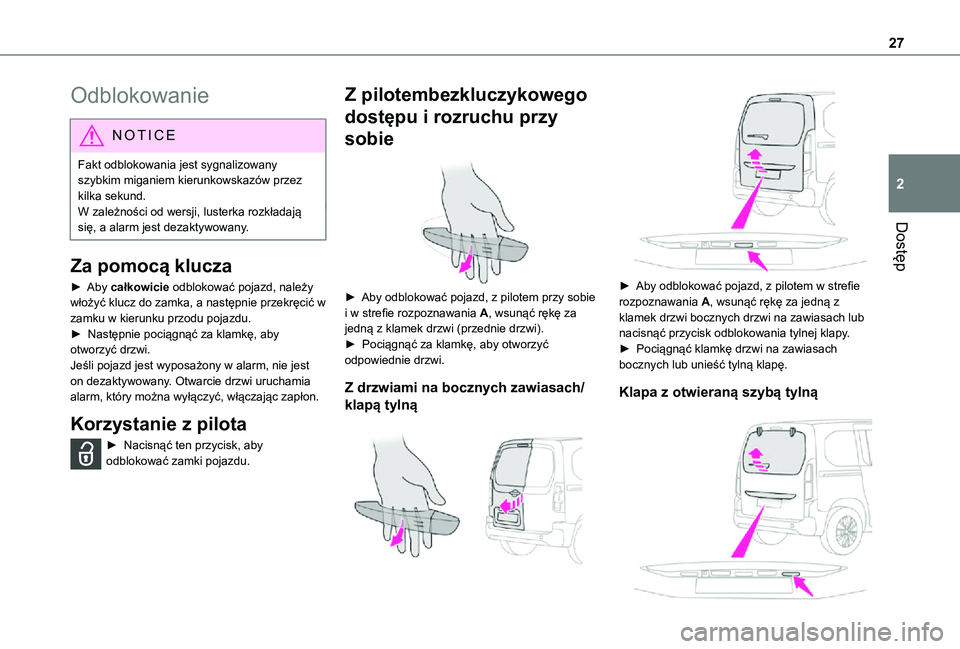 TOYOTA PROACE CITY VERSO 2021  Instrukcja obsługi (in Polish) 27
Dostęp
2
Odblokowanie
NOTIC E
Fakt odblokowania jest sygnalizowany szybkim miganiem kierunkowskazów przez kilka sekund.W zależności od wersji, lusterka rozkładają się, a alarm jest dezaktywo