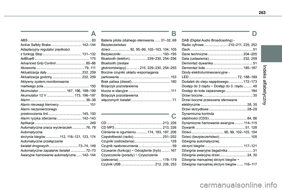 TOYOTA PROACE CITY VERSO 2021 Instrukcja obsługi (in Polish) 263
Indeks alfabetyczny
A
ABS 83Active Safety Brake 142–144Adaptacyjny regulator prędkości z funkcją Stop 131–132AdBlue® 175Advanced Grip Control 85–86Akcesoria 79, 111Aktualiza TOYOTA PROACE CITY VERSO 2021 Instrukcja obsługi (in Polish) 263
Indeks alfabetyczny
A
ABS 83Active Safety Brake 142–144Adaptacyjny regulator prędkości z funkcją Stop 131–132AdBlue® 175Advanced Grip Control 85–86Akcesoria 79, 111Aktualiza