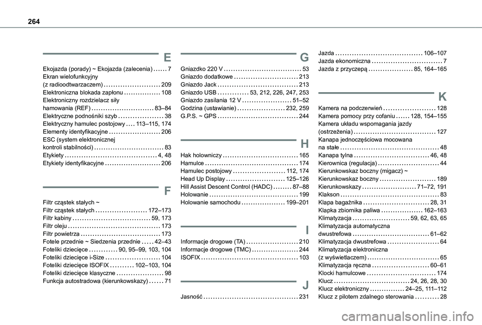 TOYOTA PROACE CITY VERSO 2021 Instrukcja obsługi (in Polish) 264
E
Ekojazda (porady) ~ Ekojazda (zalecenia) 7Ekran wielofunkcyjny (z radioodtwarzaczem) 209Elektroniczna blokada zapłonu 108Elektroniczny rozdzielacz siły hamowania (REF) 83–84Elektry TOYOTA PROACE CITY VERSO 2021 Instrukcja obsługi (in Polish) 264
E
Ekojazda (porady) ~ Ekojazda (zalecenia) 7Ekran wielofunkcyjny (z radioodtwarzaczem) 209Elektroniczna blokada zapłonu 108Elektroniczny rozdzielacz siły hamowania (REF) 83–84Elektry