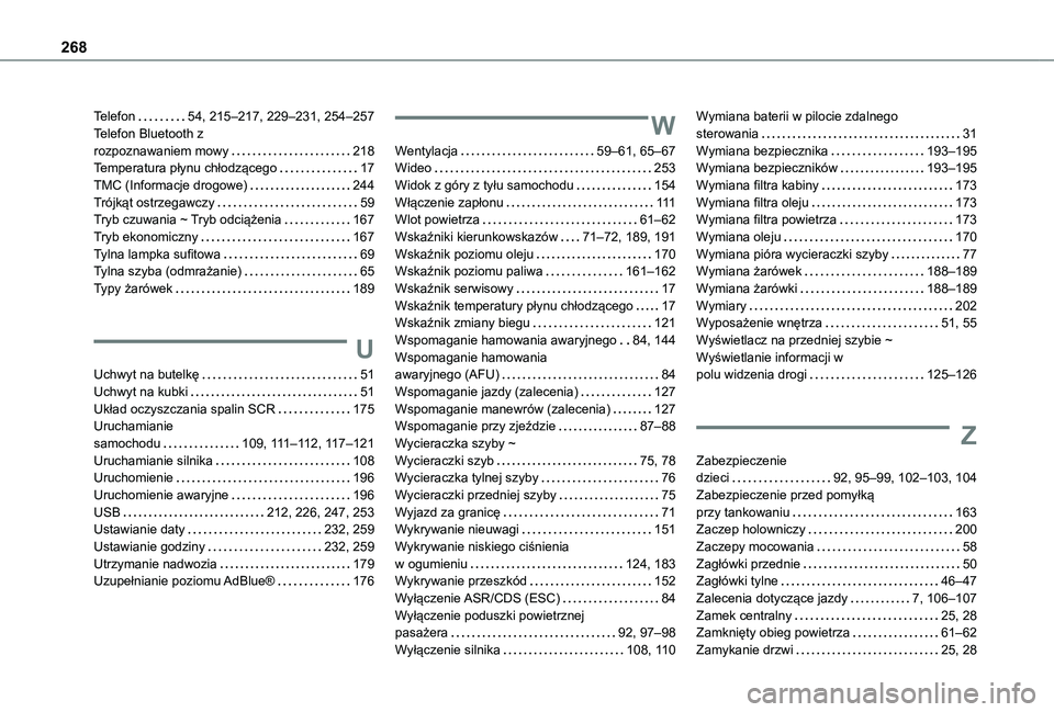 TOYOTA PROACE CITY VERSO 2021 Instrukcja obsługi (in Polish) 268
Telefon 54, 215–217, 229–231, 254–257Telefon Bluetooth z rozpoznawaniem mowy 218Temperatura płynu chłodzącego 17TMC (Informacje drogowe) 244Trójkąt ostrzegawczy 59Tryb czuwan TOYOTA PROACE CITY VERSO 2021 Instrukcja obsługi (in Polish) 268
Telefon 54, 215–217, 229–231, 254–257Telefon Bluetooth z rozpoznawaniem mowy 218Temperatura płynu chłodzącego 17TMC (Informacje drogowe) 244Trójkąt ostrzegawczy 59Tryb czuwan