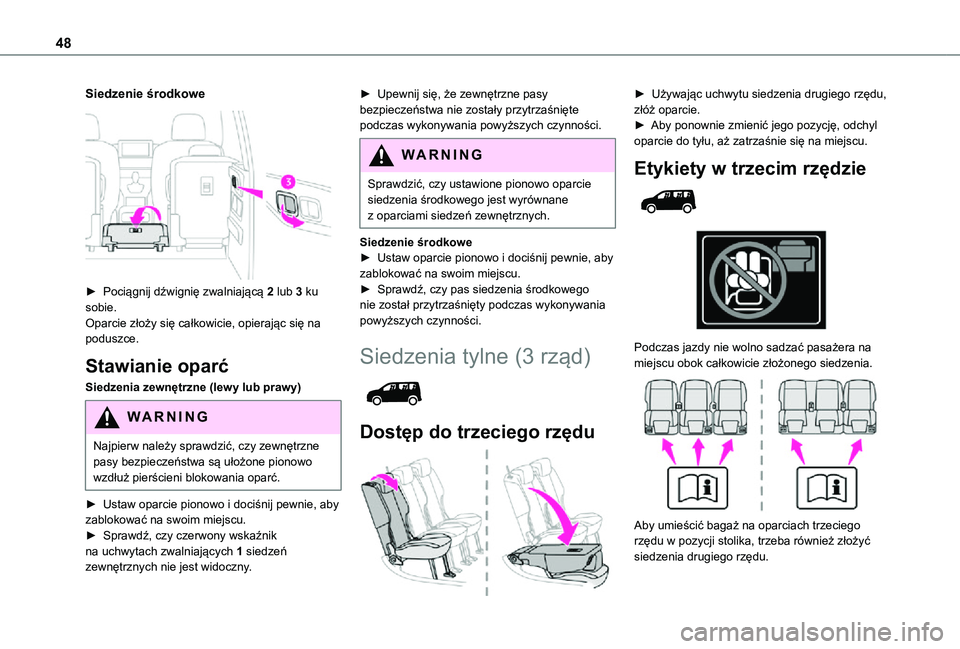 TOYOTA PROACE CITY VERSO 2021  Instrukcja obsługi (in Polish) 48
Siedzenie środkowe 
 
► Pociągnij dźwignię zwalniającą 2 lub 3 ku sobie.Oparcie złoży się całkowicie, opierając się na poduszce.
Stawianie oparć
Siedzenia zewnętrzne (lewy lub prawy