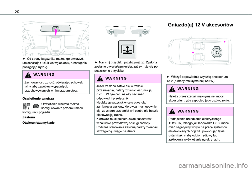 TOYOTA PROACE CITY VERSO 2021  Instrukcja obsługi (in Polish) 52
 
► Od strony bagażnika można go otworzyć, umieszczając kciuk we wgłębieniu, a następnie pociągając rączkę.
WARNI NG
Zachować ostrożność, otwierając schowek tylny, aby zapobiec wy