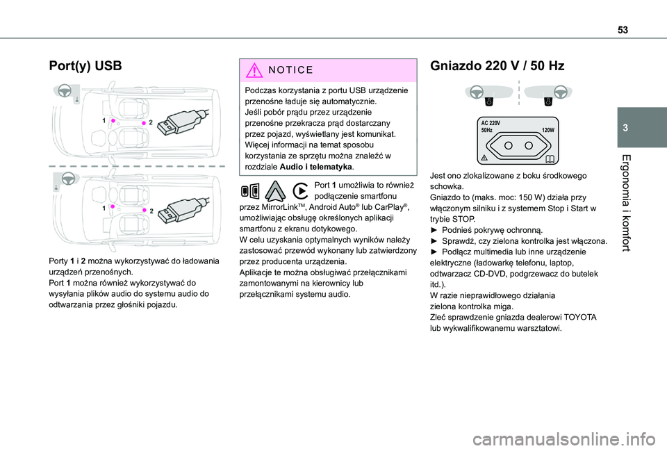 TOYOTA PROACE CITY VERSO 2021  Instrukcja obsługi (in Polish) 53
Ergonomia i komfort
3
Port(y) USB 
 
Porty 1 i 2 można wykorzystywać do ładowania urządzeń przenośnych.Port 1 można również wykorzystywać do wysyłania plików audio do systemu audio do o