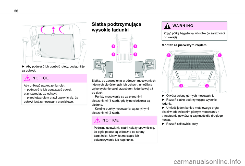 TOYOTA PROACE CITY VERSO 2021  Instrukcja obsługi (in Polish) 56
 
► Aby podnieść lub opuścić rolety, pociągnij je za uchwyt.
NOTIC E
Aby uniknąć uszkodzenia rolet:– podnosić je lub opuszczać powoli, przytrzymując za uchwyt;– przed otwarciem drzw