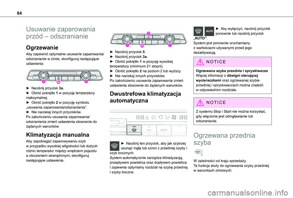 TOYOTA PROACE CITY VERSO 2021  Instrukcja obsługi (in Polish) 64
Usuwanie zaparowania 
przód – odszranianie
Ogrzewanie
Aby zapewnić optymalne usuwanie zaparowania/odszranianie w zimie, skonfiguruj następujące ustawienia: 
 
► Naciśnij przycisk 3a.► Ob