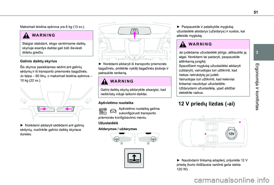 TOYOTA PROACE CITY VERSO 2021 Eksploatavimo vadovas (in Lithuanian) 51
Ergonomija ir komfortas
3
Maksimali leistina apkrova yra 6 kg (13 sv.).
WARNI NG
Staigiai stabdant, stogo centriniame daiktų skyriuje esantys daiktai gali būti išsviesti dideliu greičiu.
Galini TOYOTA PROACE CITY VERSO 2021 Eksploatavimo vadovas (in Lithuanian) 51
Ergonomija ir komfortas
3
Maksimali leistina apkrova yra 6 kg (13 sv.).
WARNI NG
Staigiai stabdant, stogo centriniame daiktų skyriuje esantys daiktai gali būti išsviesti dideliu greičiu.
Galini