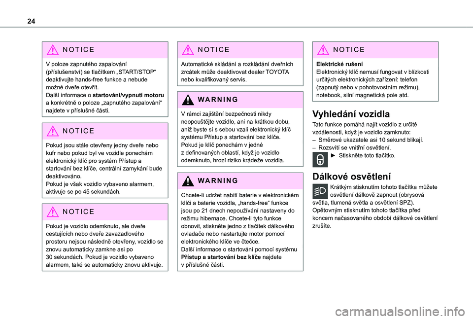 TOYOTA PROACE CITY VERSO 2021  Návod na použití (in Czech) 24
NOTIC E
V poloze zapnutého zapalování (příslušenství) se tlačítkem „START/STOP“ deaktivujte hands-free funkce a nebude možné dveře otevřít.Další informace o startování/vypnut�