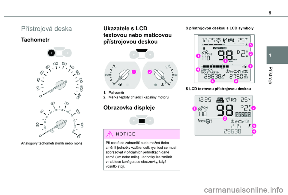 TOYOTA PROACE CITY VERSO 2021 Návod na použití (in Czech) 9
Přístroje
1
Přístrojová deska
Tachometr
Analogový tachometr (km/h nebo mph)
Ukazatele s LCD
textovou nebo maticovou
přístrojovou deskou
1.Palivoměr
2.Měrka teploty chladicí kap TOYOTA PROACE CITY VERSO 2021 Návod na použití (in Czech) 9
Přístroje
1
Přístrojová deska
Tachometr
Analogový tachometr (km/h nebo mph)
Ukazatele s LCD
textovou nebo maticovou
přístrojovou deskou
1.Palivoměr
2.Měrka teploty chladicí kap