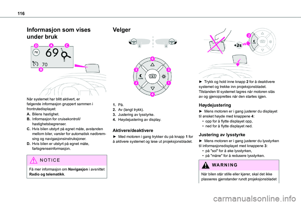 TOYOTA PROACE CITY VERSO 2021 Instruksjoner for bruk (in Norwegian) 11 6
Informasjon som vises
under bruk
Når systemet har blitt aktivert, er følgende informasjon gruppert sammen i frontrutedisplayet:
A.Bilens hastighet.
B.Informasjon for cruisekontroll/hastighe TOYOTA PROACE CITY VERSO 2021 Instruksjoner for bruk (in Norwegian) 11 6
Informasjon som vises
under bruk
Når systemet har blitt aktivert, er følgende informasjon gruppert sammen i frontrutedisplayet:
A.Bilens hastighet.
B.Informasjon for cruisekontroll/hastighe
