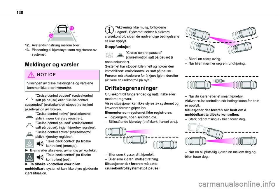 TOYOTA PROACE CITY VERSO 2021 Instruksjoner for bruk (in Norwegian) 130
12.Avstandsinnstilling mellom biler
13.Plassering til kjøretøyet som registreres av systemet
Meldinger og varsler
NOTIC E
Visningen av disse meldingene og varslene kommer ikke etter hverandre. TOYOTA PROACE CITY VERSO 2021 Instruksjoner for bruk (in Norwegian) 130
12.Avstandsinnstilling mellom biler
13.Plassering til kjøretøyet som registreres av systemet
Meldinger og varsler
NOTIC E
Visningen av disse meldingene og varslene kommer ikke etter hverandre.