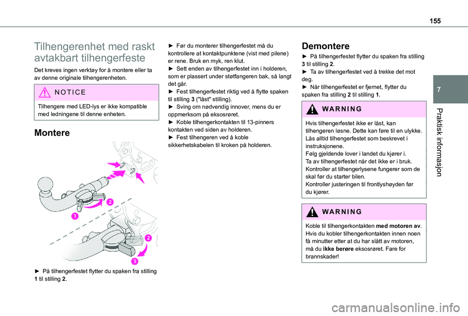 TOYOTA PROACE CITY VERSO 2021 Instruksjoner for bruk (in Norwegian) 155
Praktisk informasjon
7
Tilhengerenhet med raskt
avtakbart tilhengerfeste
Det kreves ingen verktøy for å montere eller ta av denne originale tilhengerenheten.
NOTIC E
Tilhengere med LED-lys er i TOYOTA PROACE CITY VERSO 2021 Instruksjoner for bruk (in Norwegian) 155
Praktisk informasjon
7
Tilhengerenhet med raskt
avtakbart tilhengerfeste
Det kreves ingen verktøy for å montere eller ta av denne originale tilhengerenheten.
NOTIC E
Tilhengere med LED-lys er i