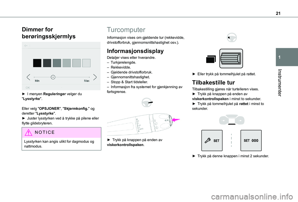 TOYOTA PROACE CITY VERSO 2021 Instruksjoner for bruk (in Norwegian) 21
Instrumenter
1
Dimmer for
berøringsskjermlys
► I menyen Reguleringer velger du "Lysstyrke".
Eller velg "OPSJONER", "Skjermkonfig." og deretter "Lysstyrke".► TOYOTA PROACE CITY VERSO 2021 Instruksjoner for bruk (in Norwegian) 21
Instrumenter
1
Dimmer for
berøringsskjermlys
► I menyen Reguleringer velger du "Lysstyrke".
Eller velg "OPSJONER", "Skjermkonfig." og deretter "Lysstyrke".►