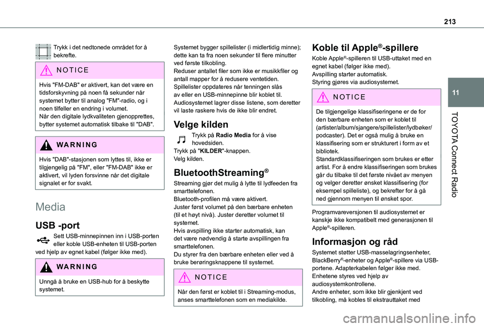TOYOTA PROACE CITY VERSO 2021 Instruksjoner for bruk (in Norwegian) 213
TOYOTA Connect Radio
11
Trykk i det nedtonede området for å bekrefte.
NOTIC E
Hvis "FM-DAB" er aktivert, kan det være en tidsforskyvning på noen få sekunder når systemet bytter til a TOYOTA PROACE CITY VERSO 2021 Instruksjoner for bruk (in Norwegian) 213
TOYOTA Connect Radio
11
Trykk i det nedtonede området for å bekrefte.
NOTIC E
Hvis "FM-DAB" er aktivert, kan det være en tidsforskyvning på noen få sekunder når systemet bytter til a