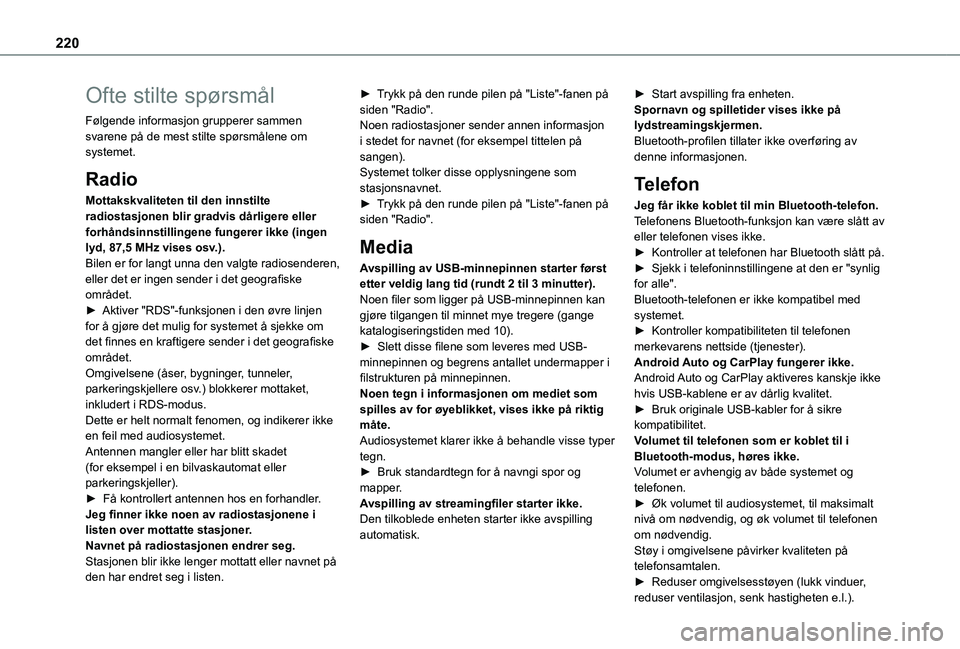 TOYOTA PROACE CITY VERSO 2021 Instruksjoner for bruk (in Norwegian) 220
Ofte stilte spørsmål
Følgende informasjon grupperer sammen svarene på de mest stilte spørsmålene om systemet.
Radio
Mottakskvaliteten til den innstilte radiostasjonen blir gradvis dårligere TOYOTA PROACE CITY VERSO 2021 Instruksjoner for bruk (in Norwegian) 220
Ofte stilte spørsmål
Følgende informasjon grupperer sammen svarene på de mest stilte spørsmålene om systemet.
Radio
Mottakskvaliteten til den innstilte radiostasjonen blir gradvis dårligere