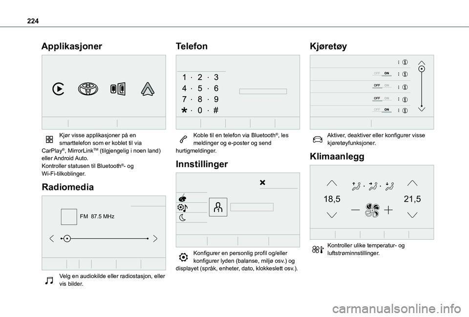 TOYOTA PROACE CITY VERSO 2021 Instruksjoner for bruk (in Norwegian) 224
Applikasjoner
Kjør visse applikasjoner på en smarttelefon som er koblet til via CarPlay®, MirrorLinkTM (tilgjengelig i noen land) eller Android Auto.Kontroller statusen til Bluetooth®- og W TOYOTA PROACE CITY VERSO 2021 Instruksjoner for bruk (in Norwegian) 224
Applikasjoner
Kjør visse applikasjoner på en smarttelefon som er koblet til via CarPlay®, MirrorLinkTM (tilgjengelig i noen land) eller Android Auto.Kontroller statusen til Bluetooth®- og W
