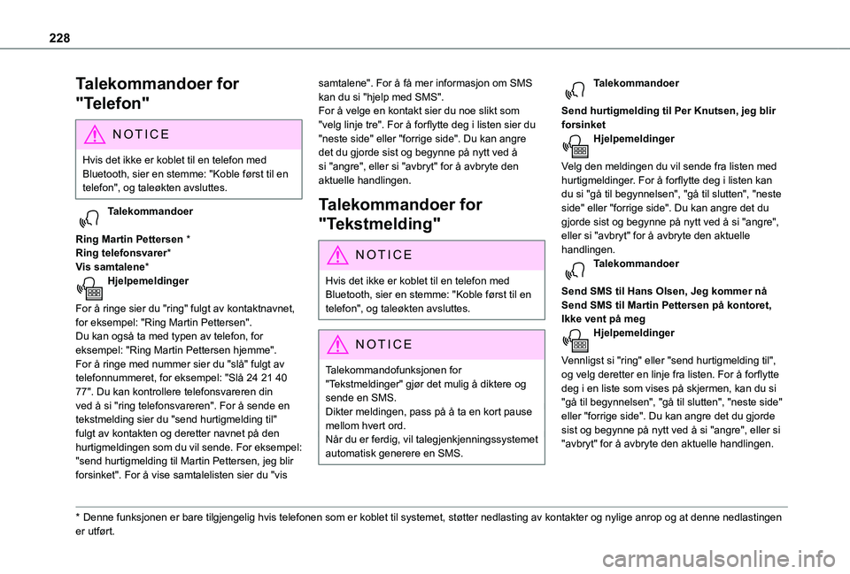 TOYOTA PROACE CITY VERSO 2021 Instruksjoner for bruk (in Norwegian) 228
Talekommandoer for
"Telefon"
NOTIC E
Hvis det ikke er koblet til en telefon med Bluetooth, sier en stemme: "Koble først til en telefon", og taleøkten avsluttes.
Talekommandoer
TOYOTA PROACE CITY VERSO 2021 Instruksjoner for bruk (in Norwegian) 228
Talekommandoer for
"Telefon"
NOTIC E
Hvis det ikke er koblet til en telefon med Bluetooth, sier en stemme: "Koble først til en telefon", og taleøkten avsluttes.
Talekommandoer