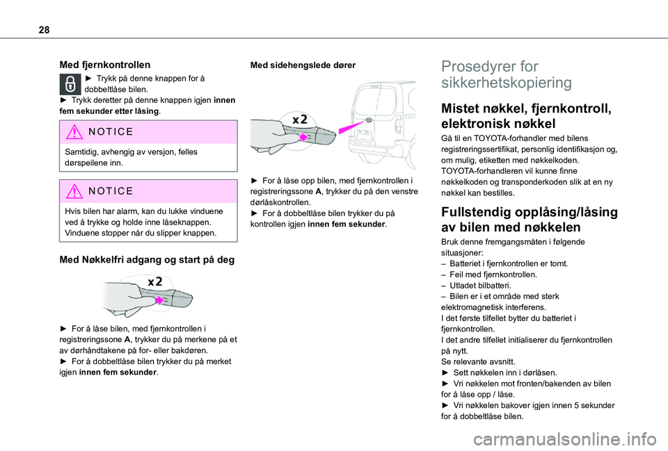 TOYOTA PROACE CITY VERSO 2021 Instruksjoner for bruk (in Norwegian) 28
Med fjernkontrollen
► Trykk på denne knappen for å dobbeltlåse bilen.► Trykk deretter på denne knappen igjen innen fem sekunder etter låsing.
NOTIC E
Samtidig, avhengig av versjon, felles TOYOTA PROACE CITY VERSO 2021 Instruksjoner for bruk (in Norwegian) 28
Med fjernkontrollen
► Trykk på denne knappen for å dobbeltlåse bilen.► Trykk deretter på denne knappen igjen innen fem sekunder etter låsing.
NOTIC E
Samtidig, avhengig av versjon, felles