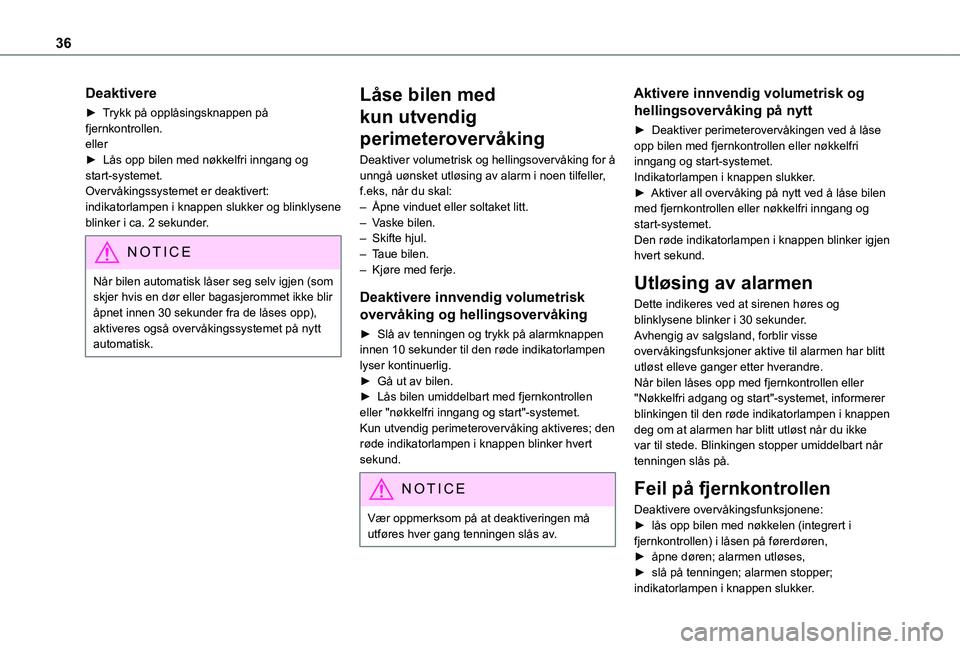 TOYOTA PROACE CITY VERSO 2021 Instruksjoner for bruk (in Norwegian) 36
Deaktivere
► Trykk på opplåsingsknappen på fjernkontrollen.eller► Lås opp bilen med nøkkelfri inngang og start-systemet.Overvåkingssystemet er deaktivert: indikatorlampen i knappen slukk TOYOTA PROACE CITY VERSO 2021 Instruksjoner for bruk (in Norwegian) 36
Deaktivere
► Trykk på opplåsingsknappen på fjernkontrollen.eller► Lås opp bilen med nøkkelfri inngang og start-systemet.Overvåkingssystemet er deaktivert: indikatorlampen i knappen slukk