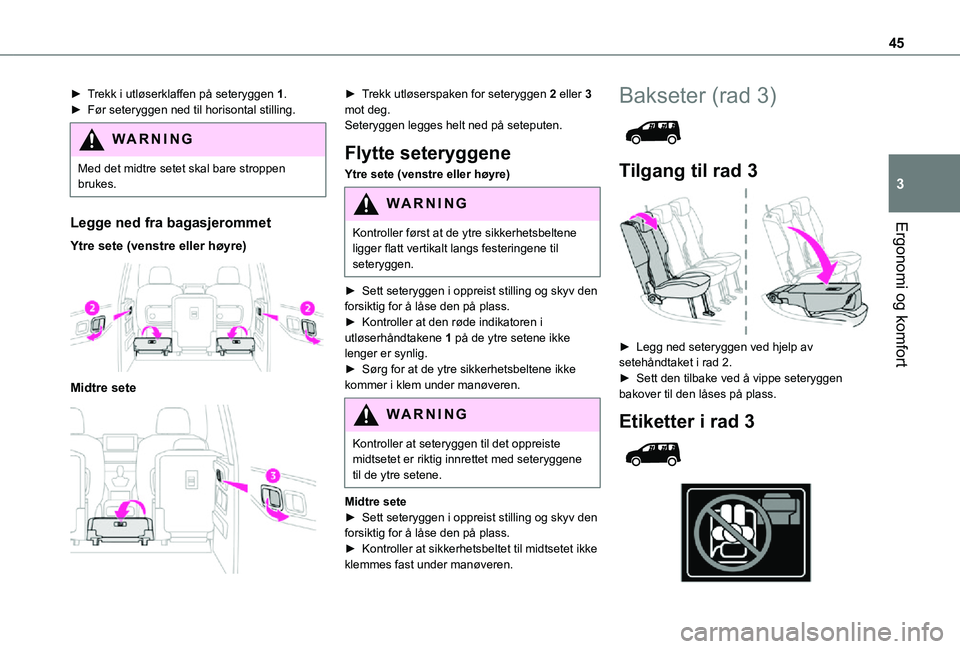 TOYOTA PROACE CITY VERSO 2021 Instruksjoner for bruk (in Norwegian) 45
Ergonomi og komfort
3
► Trekk i utløserklaffen på seteryggen 1.► Før seteryggen ned til horisontal stilling.
WARNI NG
Med det midtre setet skal bare stroppen brukes.
Legge ned fra bagasjero TOYOTA PROACE CITY VERSO 2021 Instruksjoner for bruk (in Norwegian) 45
Ergonomi og komfort
3
► Trekk i utløserklaffen på seteryggen 1.► Før seteryggen ned til horisontal stilling.
WARNI NG
Med det midtre setet skal bare stroppen brukes.
Legge ned fra bagasjero