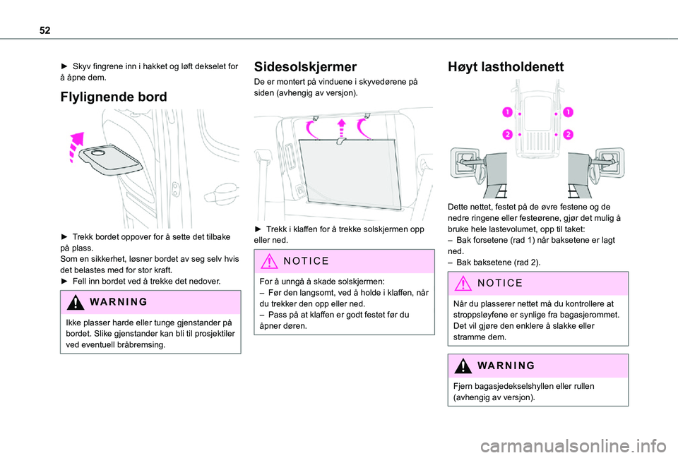 TOYOTA PROACE CITY VERSO 2021 Instruksjoner for bruk (in Norwegian) 52
► Skyv fingrene inn i hakket og løft dekselet for å åpne dem.
Flylignende bord
► Trekk bordet oppover for å sette det tilbake på plass.Som en sikkerhet, løsner bordet av seg selv hvis TOYOTA PROACE CITY VERSO 2021 Instruksjoner for bruk (in Norwegian) 52
► Skyv fingrene inn i hakket og løft dekselet for å åpne dem.
Flylignende bord
► Trekk bordet oppover for å sette det tilbake på plass.Som en sikkerhet, løsner bordet av seg selv hvis