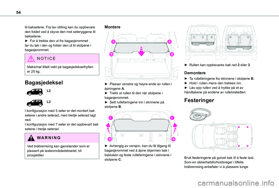 TOYOTA PROACE CITY VERSO 2021 Instruksjoner for bruk (in Norwegian) 54
til baksetene. Fra lav stilling kan du oppbevare den foldet ved å skyve den mot seteryggene til baksetene.► For å trekke den ut fra bagasjerommet tar du tak i den og folder den ut til stolpene TOYOTA PROACE CITY VERSO 2021 Instruksjoner for bruk (in Norwegian) 54
til baksetene. Fra lav stilling kan du oppbevare den foldet ved å skyve den mot seteryggene til baksetene.► For å trekke den ut fra bagasjerommet tar du tak i den og folder den ut til stolpene