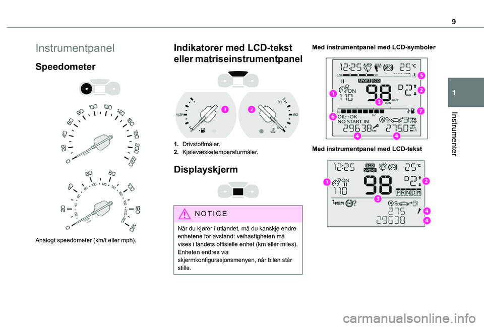 TOYOTA PROACE CITY VERSO 2021  Instruksjoner for bruk (in Norwegian) 9
Instrumenter
1
Instrumentpanel
Speedometer 
  
 
Analogt speedometer (km/t eller mph).
Indikatorer med LCD-tekst 
eller matriseinstrumentpanel 
 
1.Drivstoffmåler.
2.Kjølevæsketemperaturmåler.
D