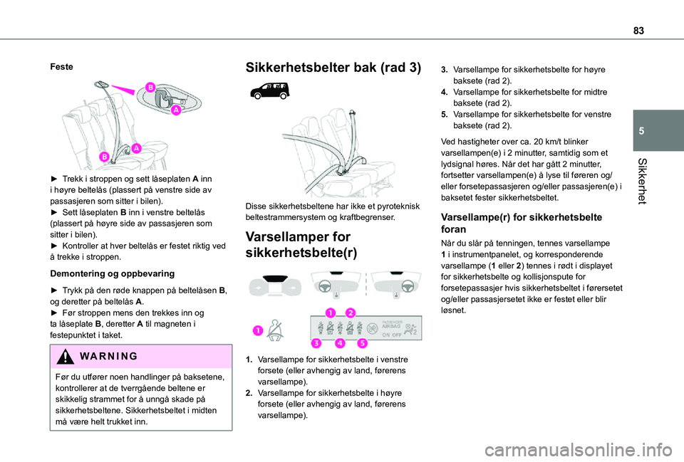 TOYOTA PROACE CITY VERSO 2021 Instruksjoner for bruk (in Norwegian) 83
Sikkerhet
5
Feste
► Trekk i stroppen og sett låseplaten A inn i høyre beltelås (plassert på venstre side av passasjeren som sitter i bilen).► Sett låseplaten B inn i venstre beltelås TOYOTA PROACE CITY VERSO 2021 Instruksjoner for bruk (in Norwegian) 83
Sikkerhet
5
Feste
► Trekk i stroppen og sett låseplaten A inn i høyre beltelås (plassert på venstre side av passasjeren som sitter i bilen).► Sett låseplaten B inn i venstre beltelås