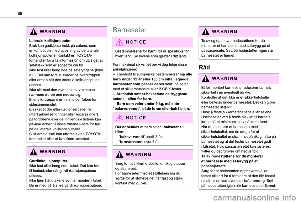 TOYOTA PROACE CITY VERSO 2021  Instruksjoner for bruk (in Norwegian) 88
WARNI NG
Laterale kollisjonsputerBruk kun godkjente trekk på setene, som er kompatible med utløsning av de laterale kollisjonsputene. Kontakt en TOYOTA-forhandler for å få informasjon om utvalg