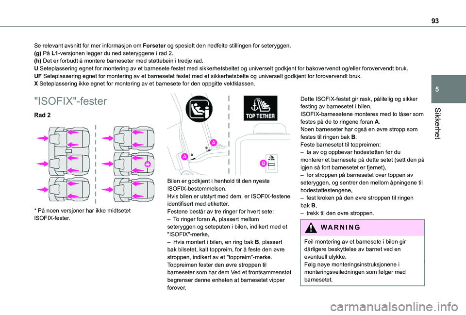 TOYOTA PROACE CITY VERSO 2021  Instruksjoner for bruk (in Norwegian) 93
Sikkerhet
5
Se relevant avsnitt for mer informasjon om Forseter og spesielt den nedfelte stillingen for seteryggen.(g) På L1-versjonen legger du ned seteryggene i rad 2.(h) Det er forbudt å monte