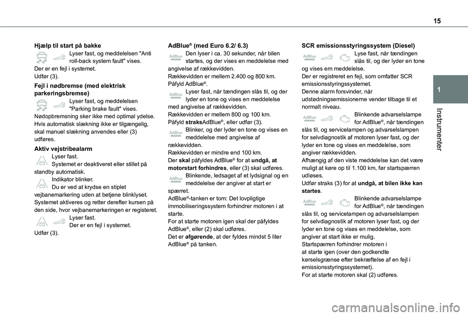 TOYOTA PROACE CITY VERSO 2021 Brugsanvisning (in Danish) 15
Instrumenter
1
Hjælp til start på bakkeLyser fast, og meddelelsen "Anti roll-back system fault" vises.Der er en fejl i systemet.Udfør (3).
Fejl i nødbremse (med elektrisk parkeringsbrem TOYOTA PROACE CITY VERSO 2021 Brugsanvisning (in Danish) 15
Instrumenter
1
Hjælp til start på bakkeLyser fast, og meddelelsen "Anti roll-back system fault" vises.Der er en fejl i systemet.Udfør (3).
Fejl i nødbremse (med elektrisk parkeringsbrem