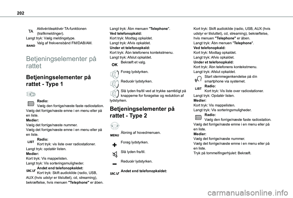 TOYOTA PROACE CITY VERSO 2021  Brugsanvisning (in Danish) 202
Aktivér/deaktivér TA-funktionen (trafikmeldinger).Langt tryk: Vælg meldingstype.Valg af frekvensbånd FM/DAB/AM. 
Betjeningselementer på 
rattet
Betjeningselementer på 
rattet - Type 1  
Radi