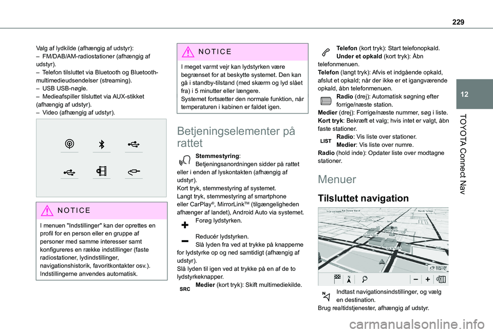 TOYOTA PROACE CITY VERSO 2021  Brugsanvisning (in Danish) 229
TOYOTA Connect Nav
12
Valg af lydkilde (afhængig af udstyr):– FM/DAB/AM-radiostationer (afhængig af udstyr).– Telefon tilsluttet via Bluetooth og Bluetooth-multimedieudsendelser (streaming).