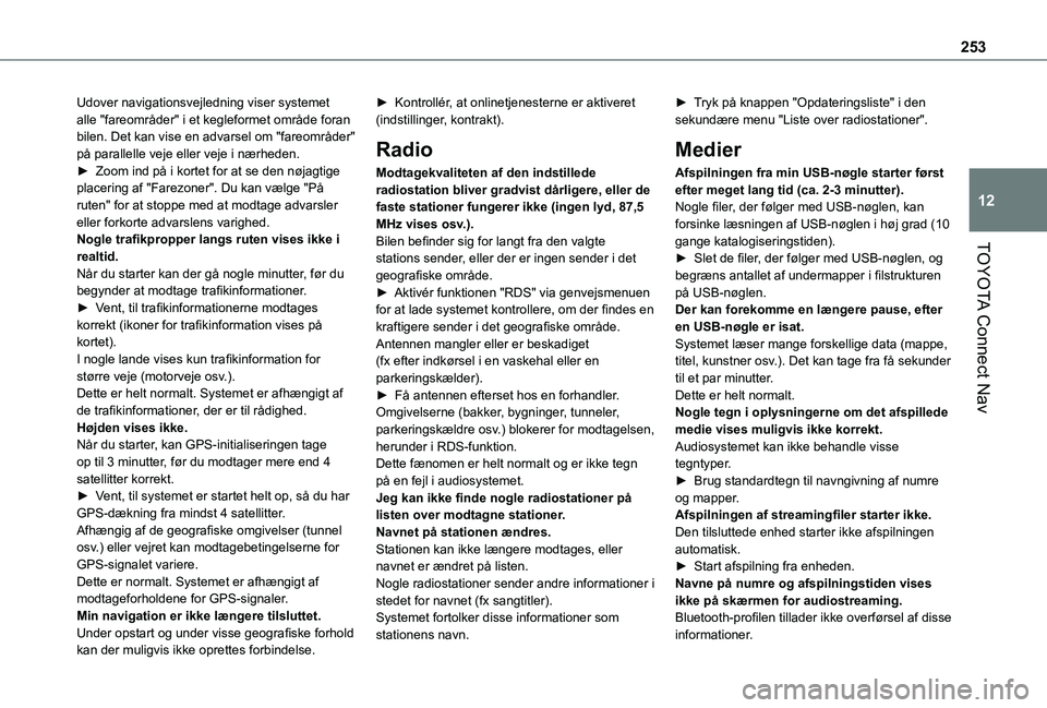 TOYOTA PROACE CITY VERSO 2021  Brugsanvisning (in Danish) 253
TOYOTA Connect Nav
12
Udover navigationsvejledning viser systemet alle "fareområder" i et kegleformet område foran bilen. Det kan vise en advarsel om "fareområder" på parallell