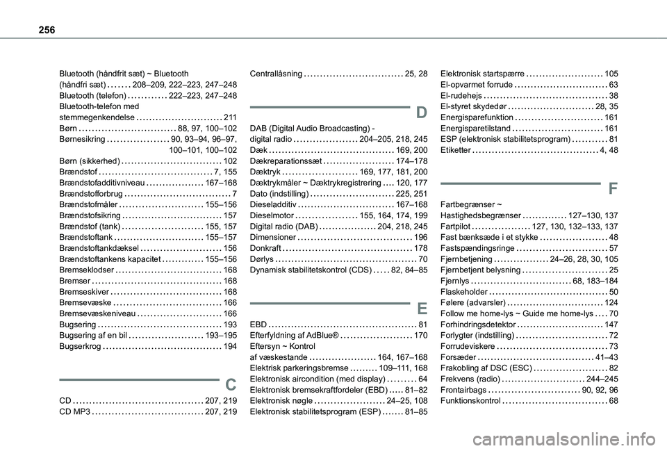 TOYOTA PROACE CITY VERSO 2021  Brugsanvisning (in Danish) 256
Bluetooth (håndfrit sæt) ~ Bluetooth  (håndfri sæt)   208–209, 222–223, 247–248Bluetooth (telefon)   222–223, 247–248Bluetooth-telefon med  stemmegenkendelse   2 11Børn   88, 97, 10