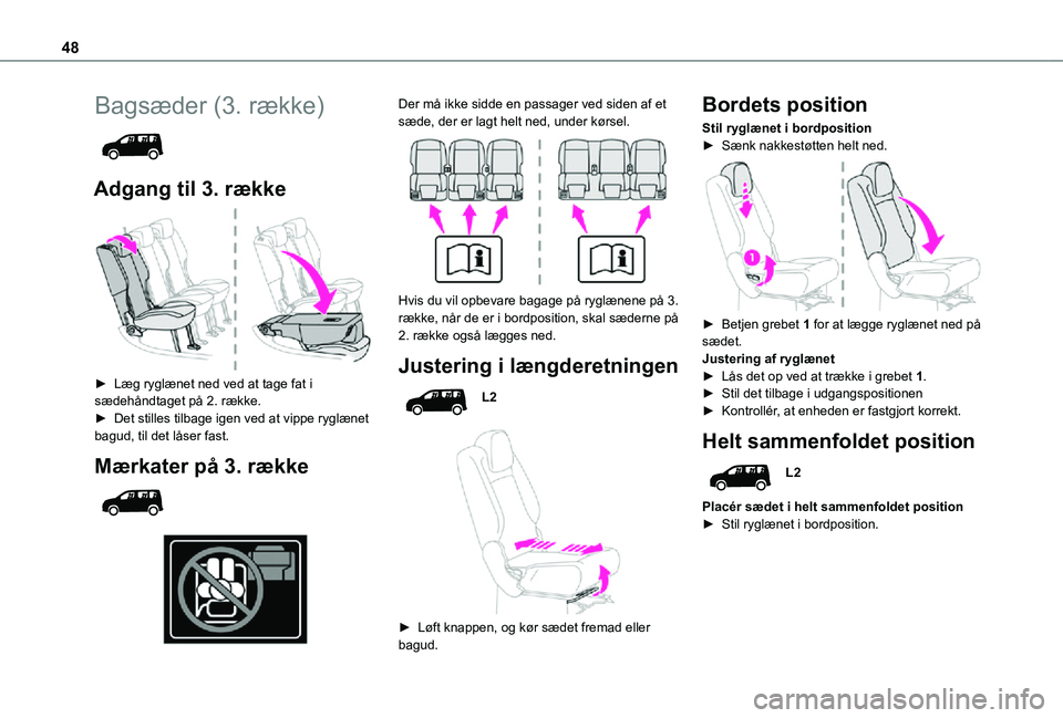 TOYOTA PROACE CITY VERSO 2021 Brugsanvisning (in Danish) 48
Bagsæder (3. række)
Adgang til 3. række
► Læg ryglænet ned ved at tage fat i sædehåndtaget på 2. række.► Det stilles tilbage igen ved at vippe ryglænet bagud, til det låser fas TOYOTA PROACE CITY VERSO 2021 Brugsanvisning (in Danish) 48
Bagsæder (3. række)
Adgang til 3. række
► Læg ryglænet ned ved at tage fat i sædehåndtaget på 2. række.► Det stilles tilbage igen ved at vippe ryglænet bagud, til det låser fas