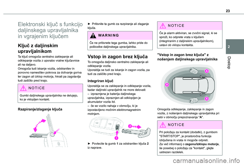 TOYOTA PROACE CITY VERSO 2021 Navodila Za Uporabo (in Slovenian) 23
Dostop
2
Elektronski ključ s funkcijo
daljinskega upravljalnika
in vgrajenim ključem
Ključ z daljinskim
upravljalnikom
Ta ključ omogoča centralno zaklepanje ali odklepanje vozila z uporabo TOYOTA PROACE CITY VERSO 2021 Navodila Za Uporabo (in Slovenian) 23
Dostop
2
Elektronski ključ s funkcijo
daljinskega upravljalnika
in vgrajenim ključem
Ključ z daljinskim
upravljalnikom
Ta ključ omogoča centralno zaklepanje ali odklepanje vozila z uporabo