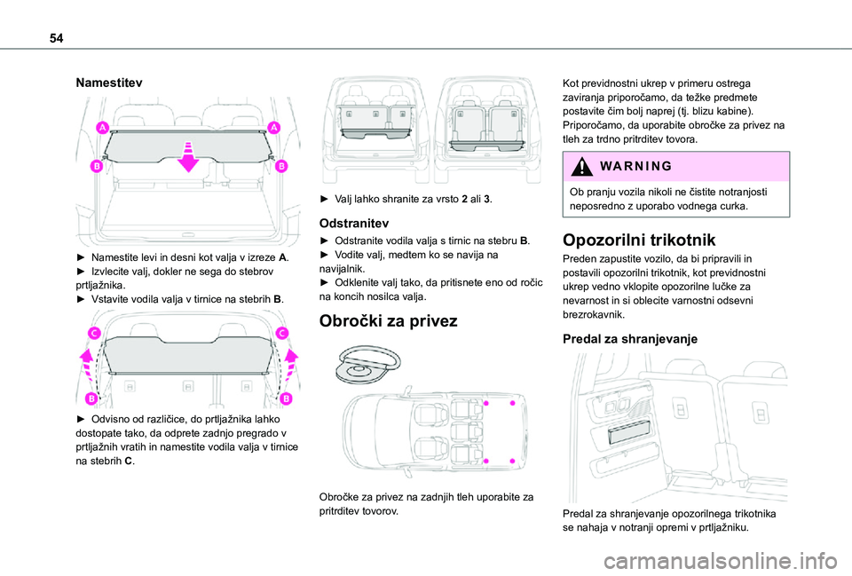 TOYOTA PROACE CITY VERSO 2021 Navodila Za Uporabo (in Slovenian) 54
Namestitev
► Namestite levi in desni kot valja v izreze A.► Izvlecite valj, dokler ne sega do stebrov prtljažnika.► Vstavite vodila valja v tirnice na stebrih B.
► Odvisno od različ TOYOTA PROACE CITY VERSO 2021 Navodila Za Uporabo (in Slovenian) 54
Namestitev
► Namestite levi in desni kot valja v izreze A.► Izvlecite valj, dokler ne sega do stebrov prtljažnika.► Vstavite vodila valja v tirnice na stebrih B.
► Odvisno od različ