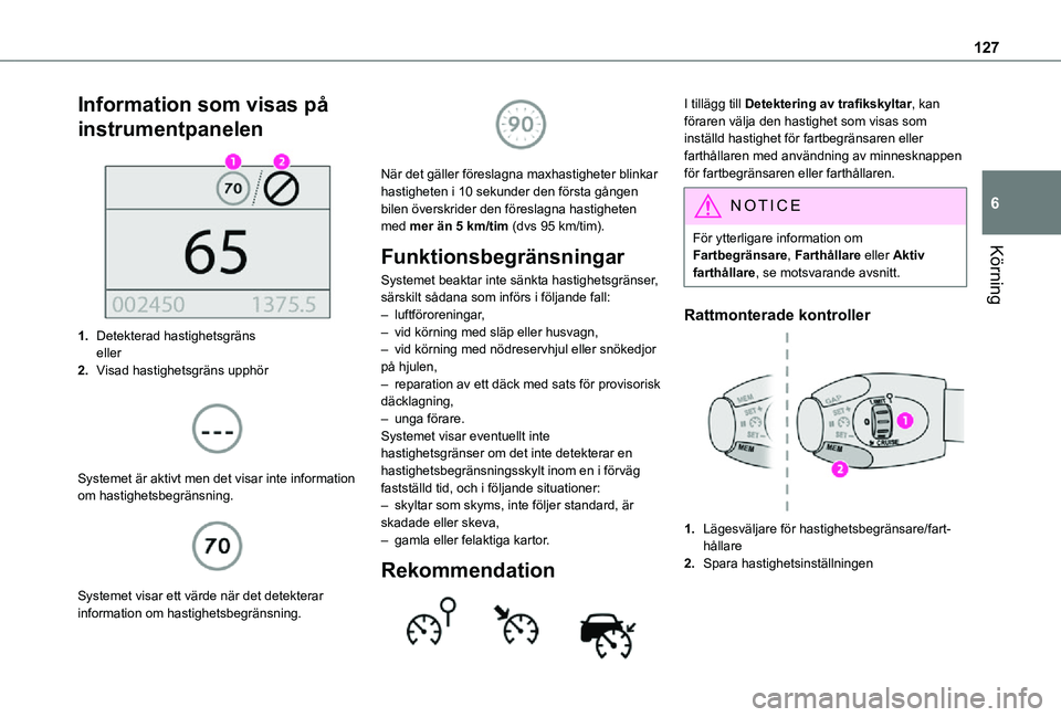 TOYOTA PROACE CITY VERSO 2021 Bruksanvisningar (in Swedish) 127
Körning
6
Information som visas på
instrumentpanelen
1.Detekterad hastighetsgränseller
2.Visad hastighetsgräns upphör
Systemet är aktivt men det visar inte information om hastighetsbe TOYOTA PROACE CITY VERSO 2021 Bruksanvisningar (in Swedish) 127
Körning
6
Information som visas på
instrumentpanelen
1.Detekterad hastighetsgränseller
2.Visad hastighetsgräns upphör
Systemet är aktivt men det visar inte information om hastighetsbe