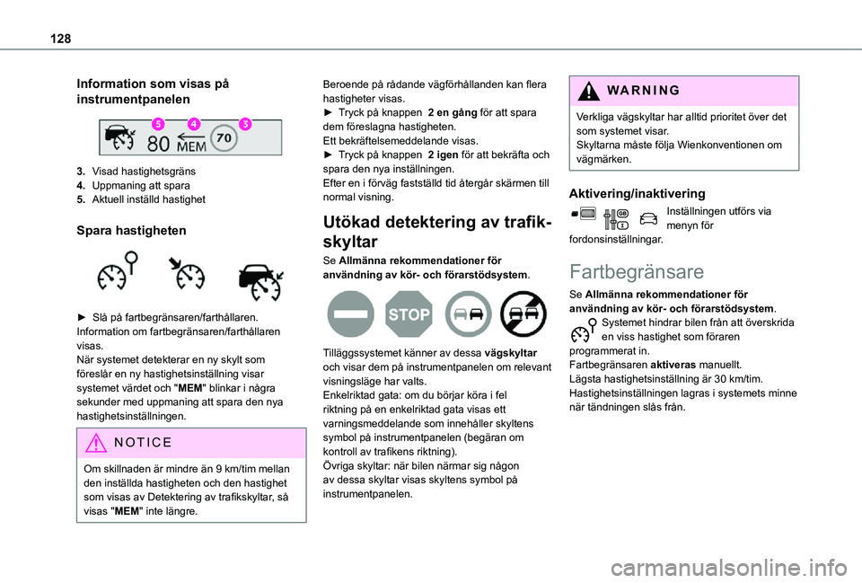 TOYOTA PROACE CITY VERSO 2021 Bruksanvisningar (in Swedish) 128
Information som visas på
instrumentpanelen
3.Visad hastighetsgräns
4.Uppmaning att spara
5.Aktuell inställd hastighet
Spara hastigheten
► Slå på fartbegränsaren/farthållaren.Inform TOYOTA PROACE CITY VERSO 2021 Bruksanvisningar (in Swedish) 128
Information som visas på
instrumentpanelen
3.Visad hastighetsgräns
4.Uppmaning att spara
5.Aktuell inställd hastighet
Spara hastigheten
► Slå på fartbegränsaren/farthållaren.Inform