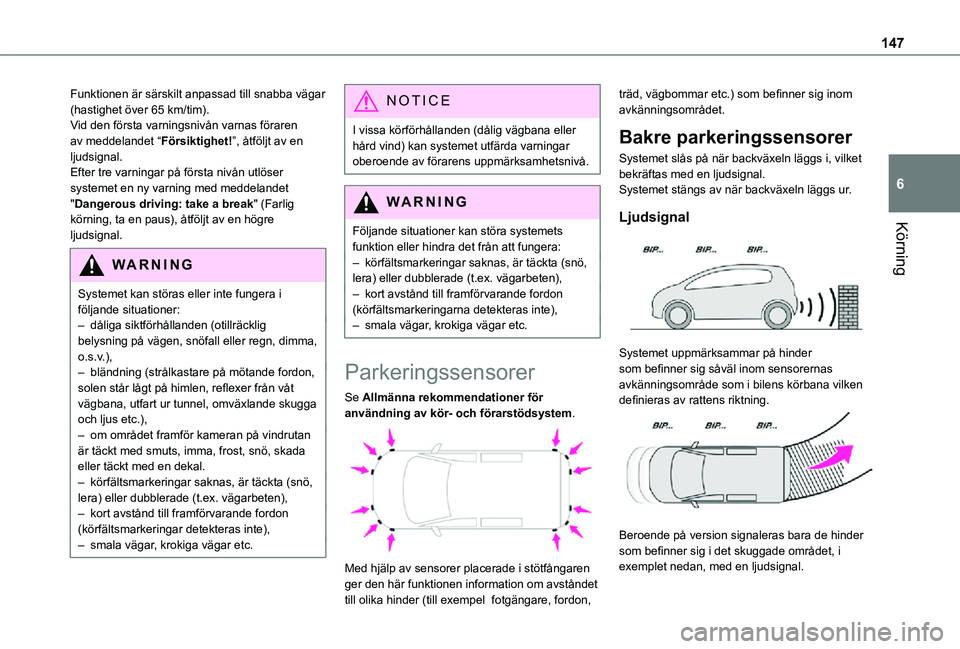 TOYOTA PROACE CITY VERSO 2021 Bruksanvisningar (in Swedish) 147
Körning
6
Funktionen är särskilt anpassad till snabba vägar (hastighet över 65 km/tim).Vid den första varningsnivån varnas föraren av meddelandet “Försiktighet!”, åtföljt av en ljud TOYOTA PROACE CITY VERSO 2021 Bruksanvisningar (in Swedish) 147
Körning
6
Funktionen är särskilt anpassad till snabba vägar (hastighet över 65 km/tim).Vid den första varningsnivån varnas föraren av meddelandet “Försiktighet!”, åtföljt av en ljud
