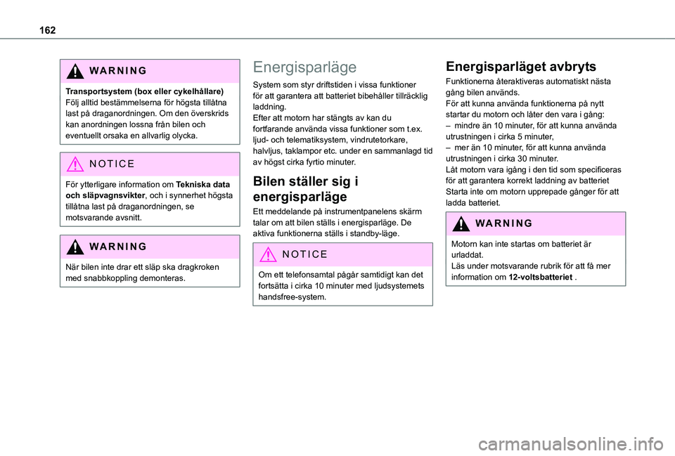 TOYOTA PROACE CITY VERSO 2021 Bruksanvisningar (in Swedish) 162
WARNI NG
Transportsystem (box eller cykelhållare)Följ alltid bestämmelserna för högsta tillåtna last på draganordningen. Om den överskrids kan anordningen lossna från bilen och eventuellt TOYOTA PROACE CITY VERSO 2021 Bruksanvisningar (in Swedish) 162
WARNI NG
Transportsystem (box eller cykelhållare)Följ alltid bestämmelserna för högsta tillåtna last på draganordningen. Om den överskrids kan anordningen lossna från bilen och eventuellt