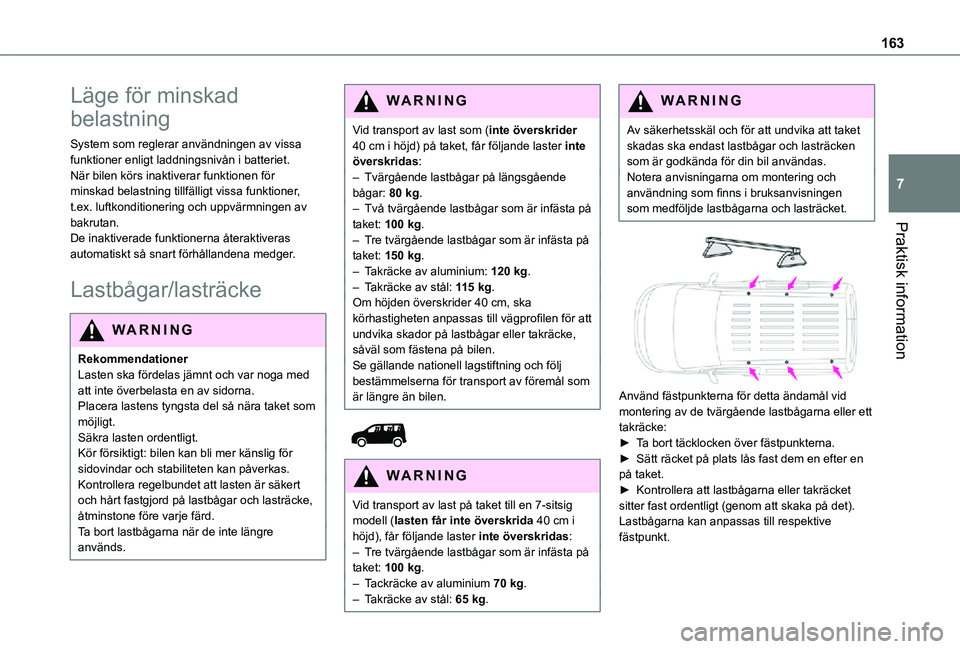 TOYOTA PROACE CITY VERSO 2021 Bruksanvisningar (in Swedish) 163
Praktisk information
7
Läge för minskad
belastning
System som reglerar användningen av vissa funktioner enligt laddningsnivån i batteriet.När bilen körs inaktiverar funktionen för minskad TOYOTA PROACE CITY VERSO 2021 Bruksanvisningar (in Swedish) 163
Praktisk information
7
Läge för minskad
belastning
System som reglerar användningen av vissa funktioner enligt laddningsnivån i batteriet.När bilen körs inaktiverar funktionen för minskad