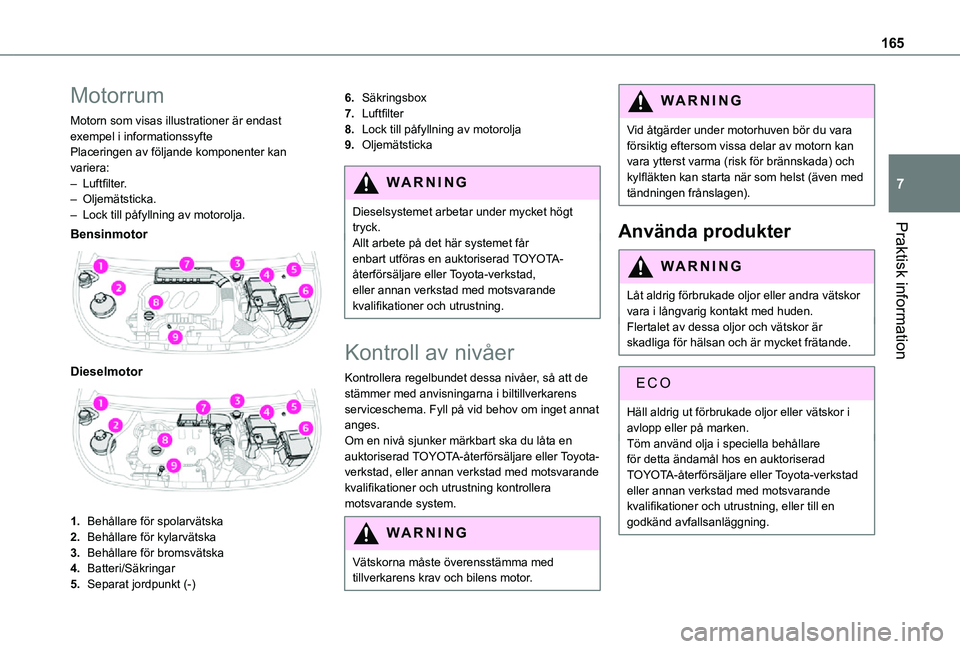 TOYOTA PROACE CITY VERSO 2021 Bruksanvisningar (in Swedish) 165
Praktisk information
7
Motorrum
Motorn som visas illustrationer är endast exempel i informationssyftePlaceringen av följande komponenter kan variera:– Luftfilter.– Oljemätsticka.– Lock ti TOYOTA PROACE CITY VERSO 2021 Bruksanvisningar (in Swedish) 165
Praktisk information
7
Motorrum
Motorn som visas illustrationer är endast exempel i informationssyftePlaceringen av följande komponenter kan variera:– Luftfilter.– Oljemätsticka.– Lock ti