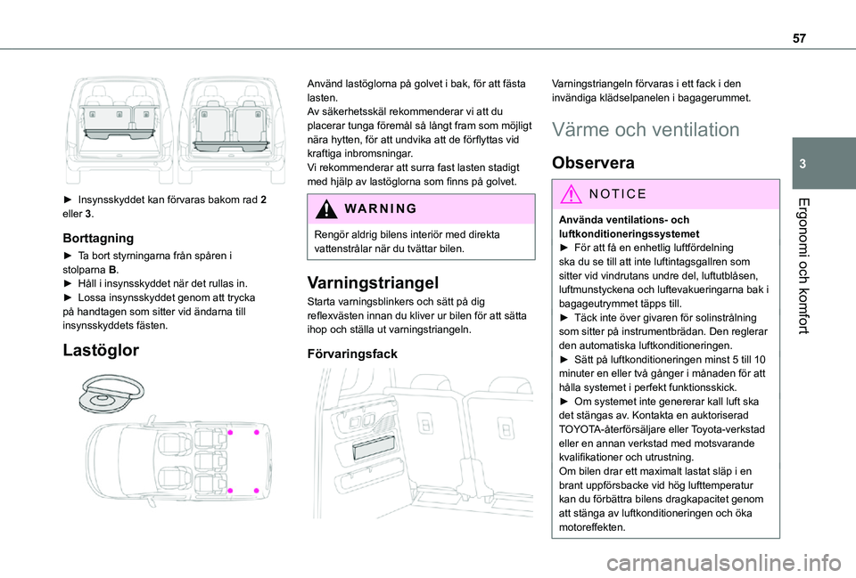 TOYOTA PROACE CITY VERSO 2021  Bruksanvisningar (in Swedish) 57
Ergonomi och komfort
3
 
► Insynsskyddet kan förvaras bakom rad 2 eller 3.
Borttagning
► Ta bort styrningarna från spåren i stolparna B.►  Håll i insynsskyddet när det rullas in.► Loss