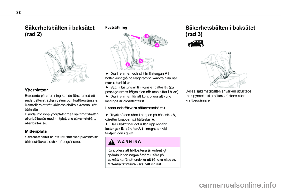 TOYOTA PROACE CITY VERSO 2021 Bruksanvisningar (in Swedish) 88
Säkerhetsbälten i baksätet
(rad 2)
Ytterplatser
Beroende på utrustning kan de förses med ett enda bältessträckarsystem och kraftbegränsare.Kontrollera att rätt säkerhetsbälte placera TOYOTA PROACE CITY VERSO 2021 Bruksanvisningar (in Swedish) 88
Säkerhetsbälten i baksätet
(rad 2)
Ytterplatser
Beroende på utrustning kan de förses med ett enda bältessträckarsystem och kraftbegränsare.Kontrollera att rätt säkerhetsbälte placera