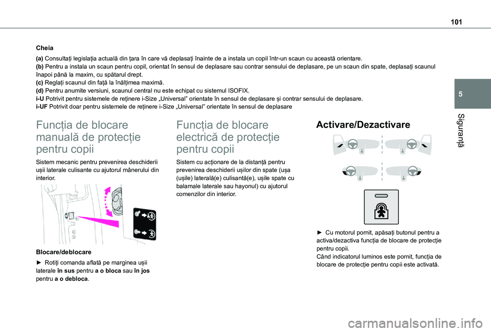 TOYOTA PROACE CITY VERSO 2021 Manual de utilizare (in Romanian) 101
Siguranță
5
Cheia
(a) Consultați legislația actuală din țara în care vă deplasați înainte de a instala un copil într-un scaun cu această orientare.(b) Pentru a instala un scaun pentru TOYOTA PROACE CITY VERSO 2021 Manual de utilizare (in Romanian) 101
Siguranță
5
Cheia
(a) Consultați legislația actuală din țara în care vă deplasați înainte de a instala un copil într-un scaun cu această orientare.(b) Pentru a instala un scaun pentru