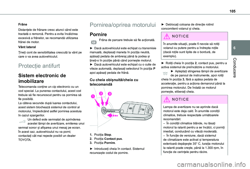 TOYOTA PROACE CITY VERSO 2021 Manual de utilizare (in Romanian) 105
Conducere
6
Frâne
Distanțele de frânare cresc atunci când este tractată o remorcă. Pentru a evita încălzirea excesivă a frânelor, se recomandă utilizarea frânei de motor.
Vânt lateral TOYOTA PROACE CITY VERSO 2021 Manual de utilizare (in Romanian) 105
Conducere
6
Frâne
Distanțele de frânare cresc atunci când este tractată o remorcă. Pentru a evita încălzirea excesivă a frânelor, se recomandă utilizarea frânei de motor.
Vânt lateral