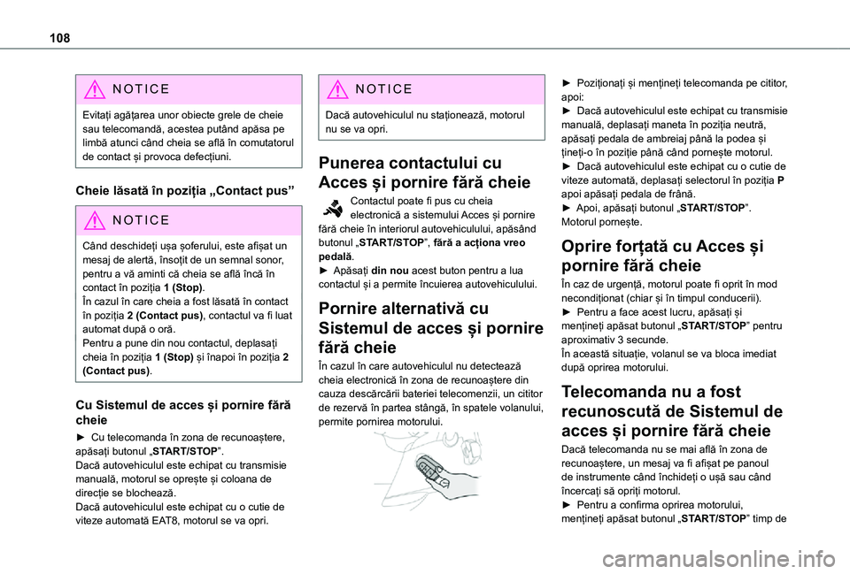 TOYOTA PROACE CITY VERSO 2021 Manual de utilizare (in Romanian) 108
NOTIC E
Evitați agățarea unor obiecte grele de cheie sau telecomandă, acestea putând apăsa pe limbă atunci când cheia se află în comutatorul de contact și provoca defecțiuni.
Cheie lă TOYOTA PROACE CITY VERSO 2021 Manual de utilizare (in Romanian) 108
NOTIC E
Evitați agățarea unor obiecte grele de cheie sau telecomandă, acestea putând apăsa pe limbă atunci când cheia se află în comutatorul de contact și provoca defecțiuni.
Cheie lă